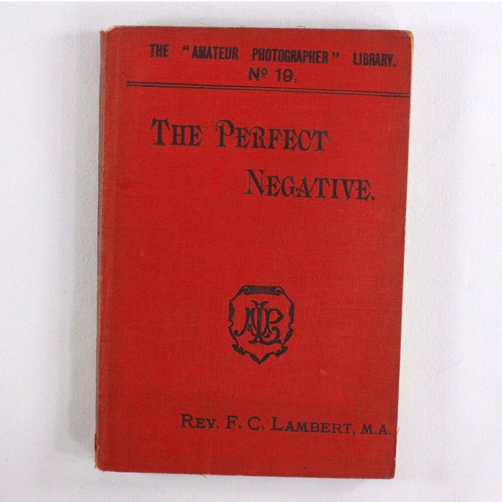 Antique 1st edition 1899 Photographic manual THE PERFECT NEGATIVE by Lambert